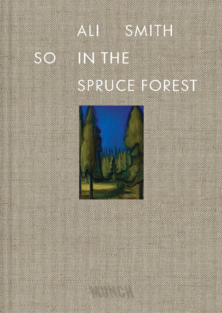 Ali Smith - So in the Spruce Forest, Inbunden