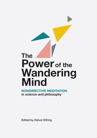 The power of the wandering mind : nondirective meditation in science and philosophy 1
