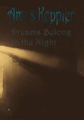 Amos Keppler - Dreams Belong to the Night, Inbunden