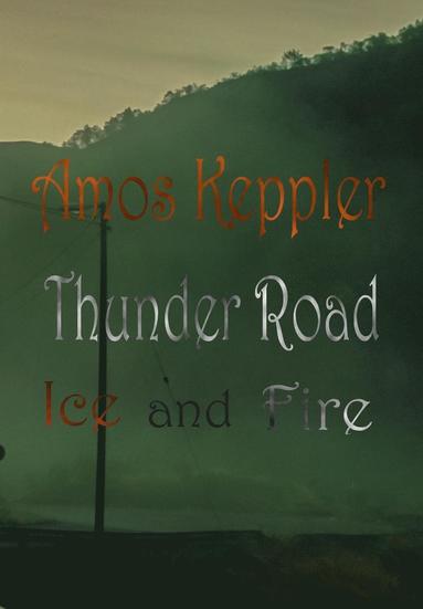 Amos Keppler - Thunder Road - Ice and Fire, Inbunden