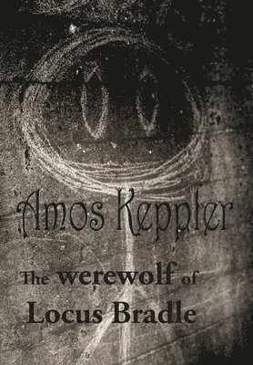 Amos Keppler - Werewolf of Locus Bradle, Inbunden
