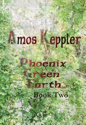 Amos Keppler - Phoenix Green Earth Book Two, Inbunden