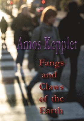 Amos Keppler - Fangs and Claws of the Earth, Inbunden