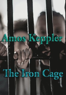 Amos Keppler - Iron Cage, Inbunden