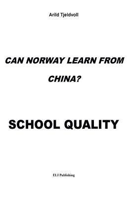 Arild Tjeldvoll - Can Norway learn from China?: School Quality, Häftad