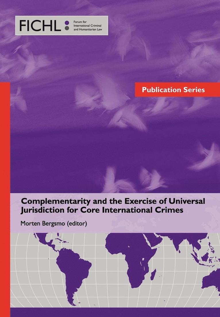 Complementarity and the Exercise of Universal Jurisdiction for Core International Crimes 1