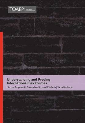 Morten Bergsmo, Alf Butenschon Skre, Elisabeth J. Wood - Understanding and Proving International Sex Crimes, Inbunden