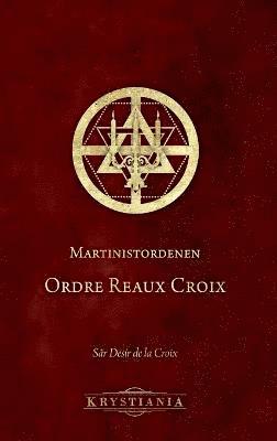 Sâr Desír de la Croix - Martinistordenen Ordre Reaux Croix, Inbunden