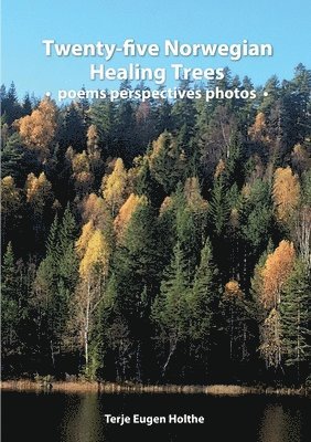 Terje Eugen Holthe, Juniperus Forlag, Juniperus forlag - Twenty-five Norwegian Healing Trees poems perspectives photos, Häftad