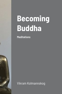 Vikram Kolmannskog - Becoming Buddha, Inbunden