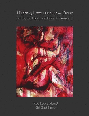 Kay Louise Aldred - Making Love with the Divine, Häftad