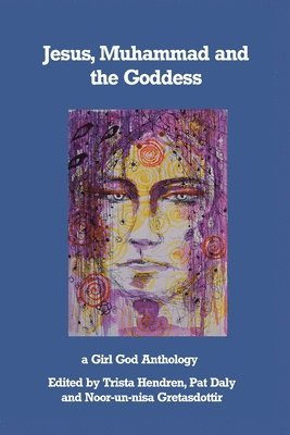 Trista Hendren, Noor-Un-Nisa Gretasdottir, Pat Daly - Jesus, Muhammad and the Goddess, Häftad