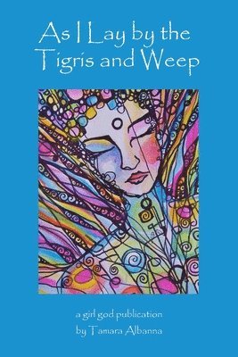 Tamara Albanna - As I Lay by the Tigris and Weep, Häftad