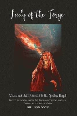 bokomslag Lady of the Forge: Stories and Art Dedicated to the Goddess Brigid