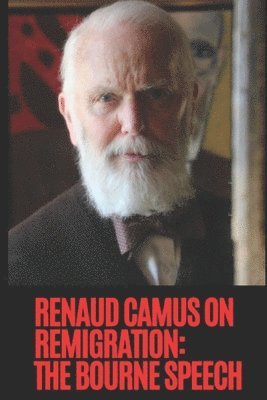 bokomslag Renaud Camus on Remigration: The Bourne Speech