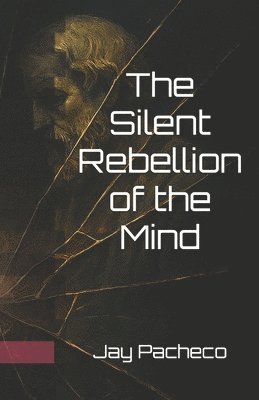 bokomslag The Silent Rebellion of the Mind