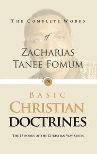 bokomslag The Complete Works of Zacharias Tanee Fomum on Basic Christian Doctrine