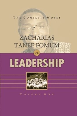 Complete Works of Zacharias Tanee Fomum on Leadership (Volume 1)