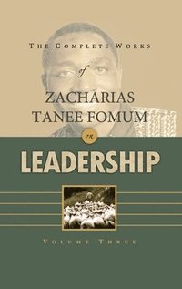 bokomslag Complete Works of Zacharias Tanee Fomum on Leadership (Volume 3)