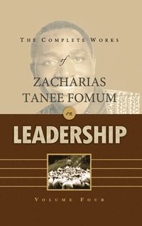 bokomslag The Complete Works of Zacharias Tanee Fomum on Leadership (Volume 4)