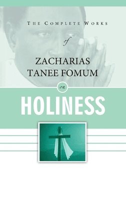 bokomslag Complete Works of Zacharias Tanee Fomum on Holiness