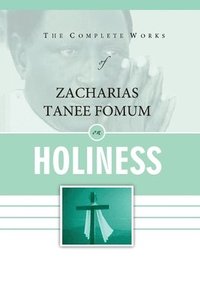bokomslag Complete Works of Zacharias Tanee Fomum on Holiness