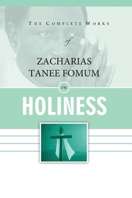 bokomslag Complete Works of Zacharias Tanee Fomum on Holiness