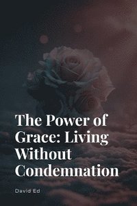 bokomslag Power of Grace - Living Without Condemnation