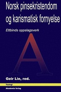 bokomslag Norsk pinsekristendom og karismatisk fornyelse: Ettbinds oppslagsverk