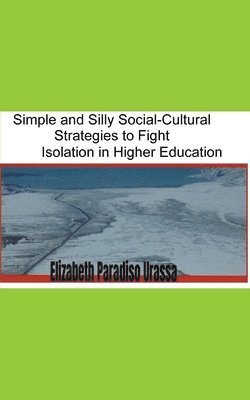 Simple and Silly Social -Cultural Strategies to Fight Isolation in Higher Education 1