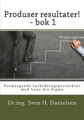 bokomslag Produser resultater! - bok 1: Fremragende forbedringsprosjekter med Lean Six Sigma