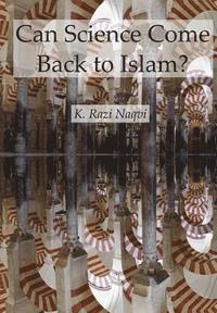 K. Razi Naqvi - Can Science Come Back to Islam?, Häftad