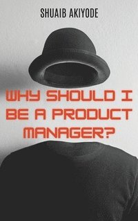 bokomslag Why Should I Be A Product Manager?