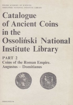 Archeobooks - Catalogue of Ancient Coins in the Ossolinski National Institute Library. Part 2: Coins of the Roman Empire, Augustus - Domitianus, Häftad
