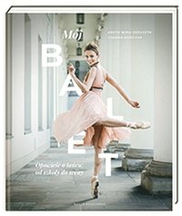 bokomslag Mój balet. Opowiesc o tancu: od szkoly do sceny