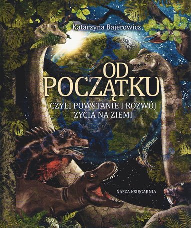bokomslag Od pocz?tku, czyli powstanie i rozwój ?ycia na Ziemi