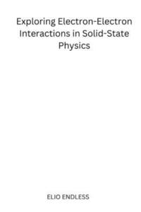 bokomslag Exploring Electron-Electron Interactions in Solid-State Physics
