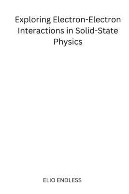 Exploring Electron-Electron Interactions in Solid-State Physics 1