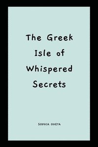 bokomslag The Greek Isle of Whispered Secrets