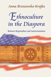 bokomslag Ethnoculture in the Diaspora  Between Regionalism and Americanisation