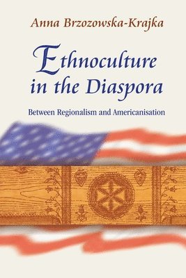 bokomslag Ethnoculture in the Diaspora - Between Regionalism and Americanisation