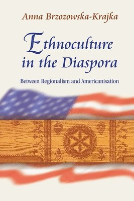 Ethnoculture in the Diaspora  Between Regionalism and Americanisation 1