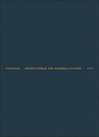 bokomslag Joseph Conrad and Material Culture - From the Rise of the Commodity Transcendent to the Scramble for Africa