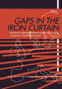 bokomslag Gaps in the Iron Curtain  Economic Relation Between Neutral and Socialist States in Cold War Europe