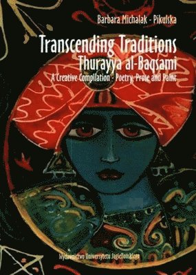 Transcending Traditions  Thurayya alBaqsami  A Creative Compilation  Poetry, Prose, and Paint 1