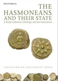 bokomslag The Hasmoneans and Their State  A Study in History, Ideology, and the Institutions