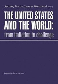 bokomslag The United States and the World  From Imitation to Challenge