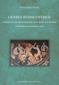 bokomslag Genres Rediscovered  Studies in Latin Miniature Epic, Love Elegy, and Epigram of the RomanoBarbaric Age