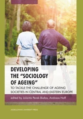 bokomslag Developing the &quot;Sociology of Ageing&quot;  To Tackle the Challenge of Ageing Societies in Central and Eastern Europe