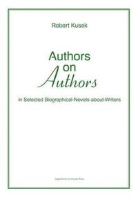 bokomslag Authors on Authors  In Selected Biographical NovelsAboutWriters